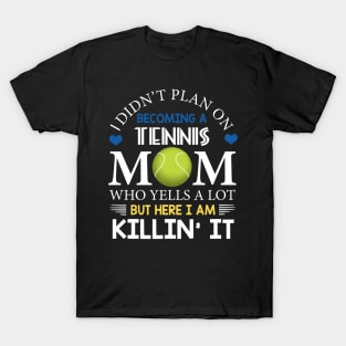 I Didn't Plan On Becoming A Tennis Mom T-Shirt